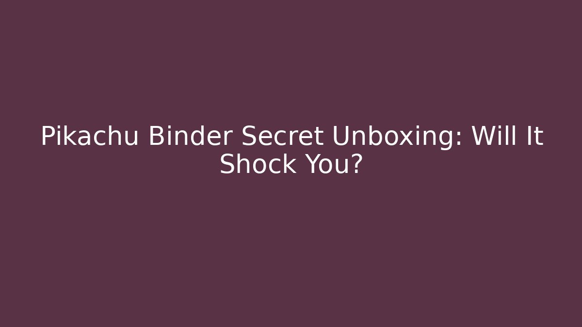 Pikachu Binder Secret Unboxing: Will It Shock You?
