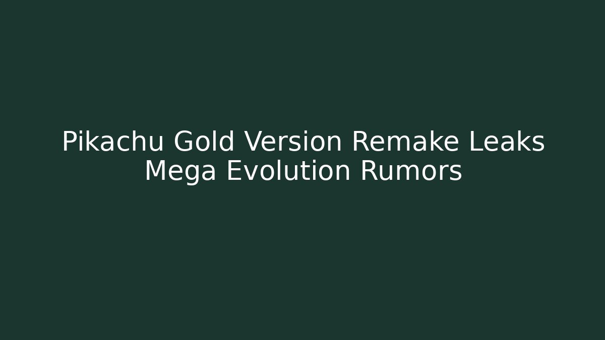 Pikachu Gold Version Remake Leaks Mega Evolution Rumors - Método de Aprovação