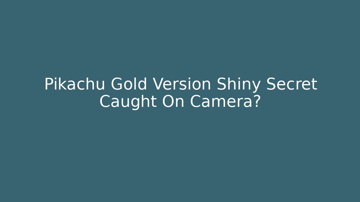 Pikachu Gold Version Shiny Secret Caught On Camera?