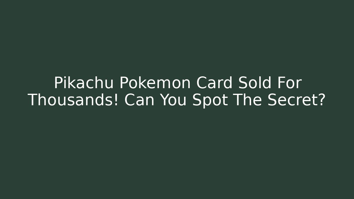 Pikachu Pokémon Card Sold For Thousands! Can You Spot The Secret?