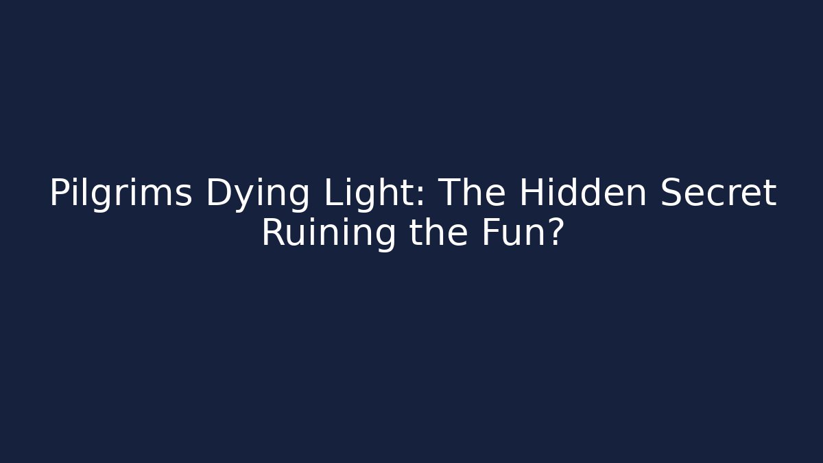 Pilgrims Dying Light: The Hidden Secret Ruining the Fun? - Método de Aprovação