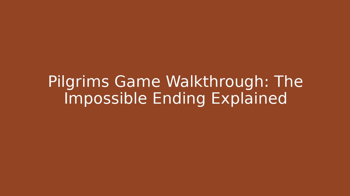 Pilgrims Game Walkthrough: The Impossible Ending Explained