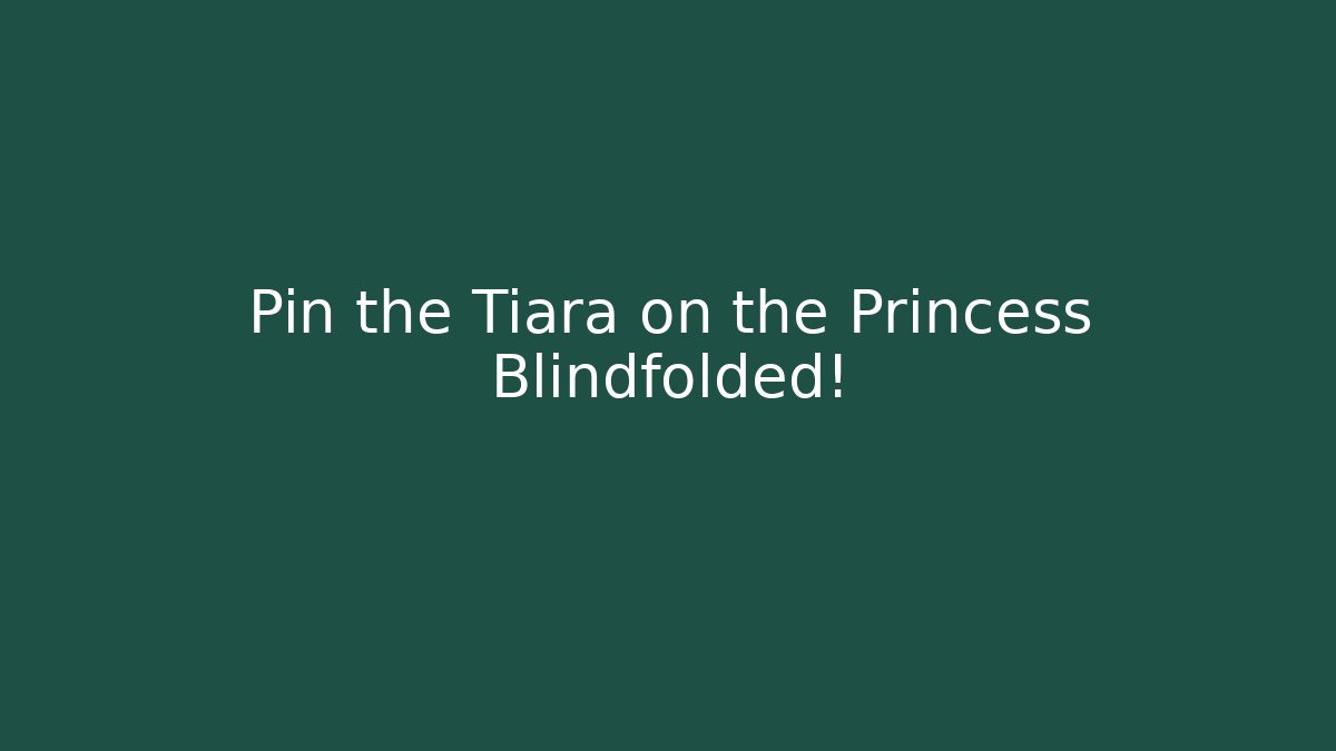 Pin the Tiara on the Princess Blindfolded!
