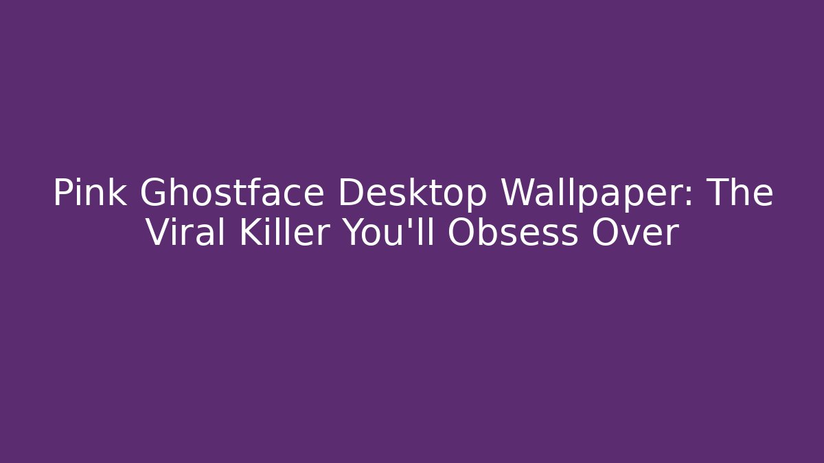 Pink Ghostface Desktop Wallpaper: The Viral Killer You'll Obsess Over