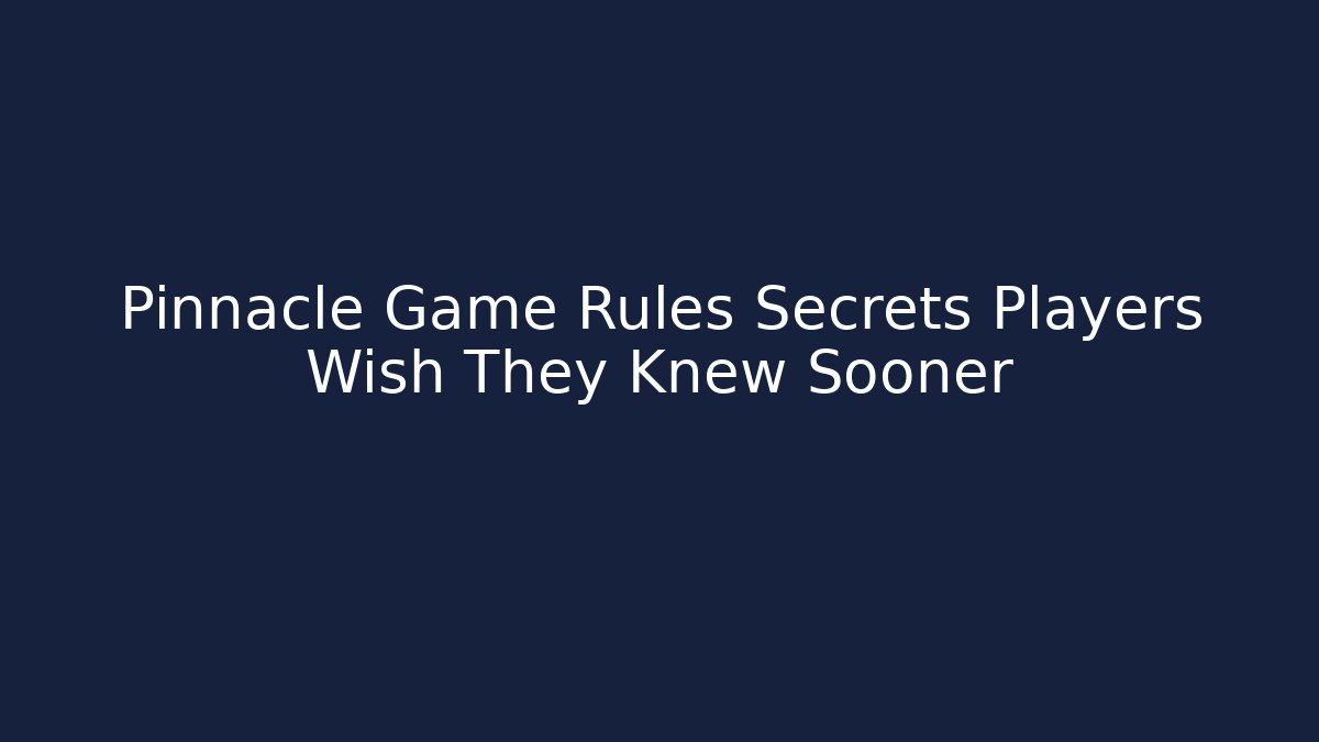 Pinnacle Game Rules Secrets Players Wish They Knew Sooner - Método de Aprovação