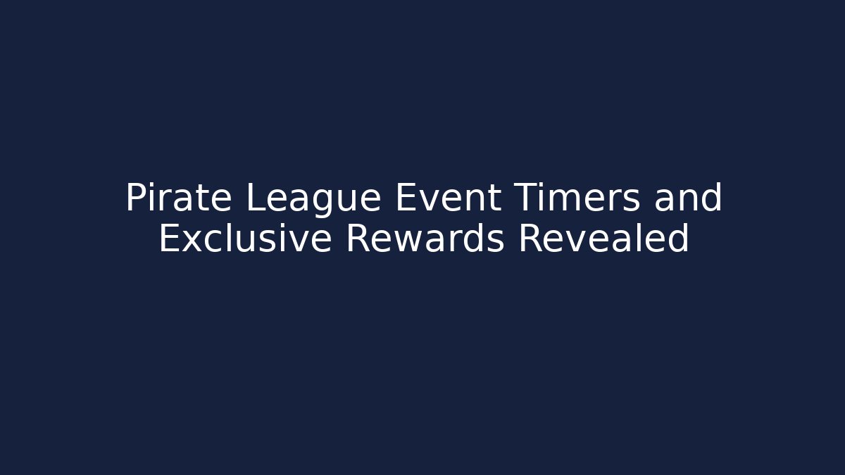 Pirate League Event Timers and Exclusive Rewards Revealed