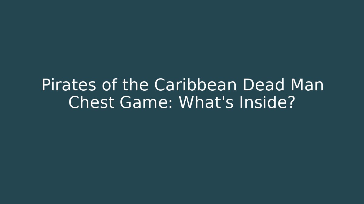 Pirates of the Caribbean Dead Man Chest Game: What's Inside?