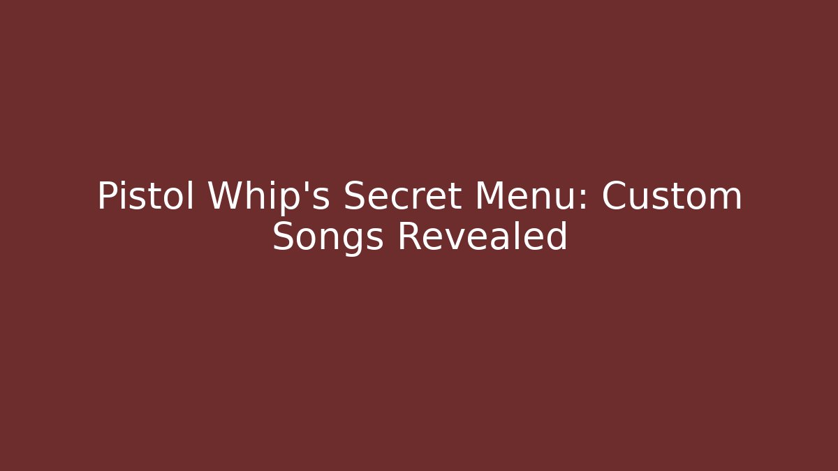 Pistol Whip's Secret Menu: Custom Songs Revealed