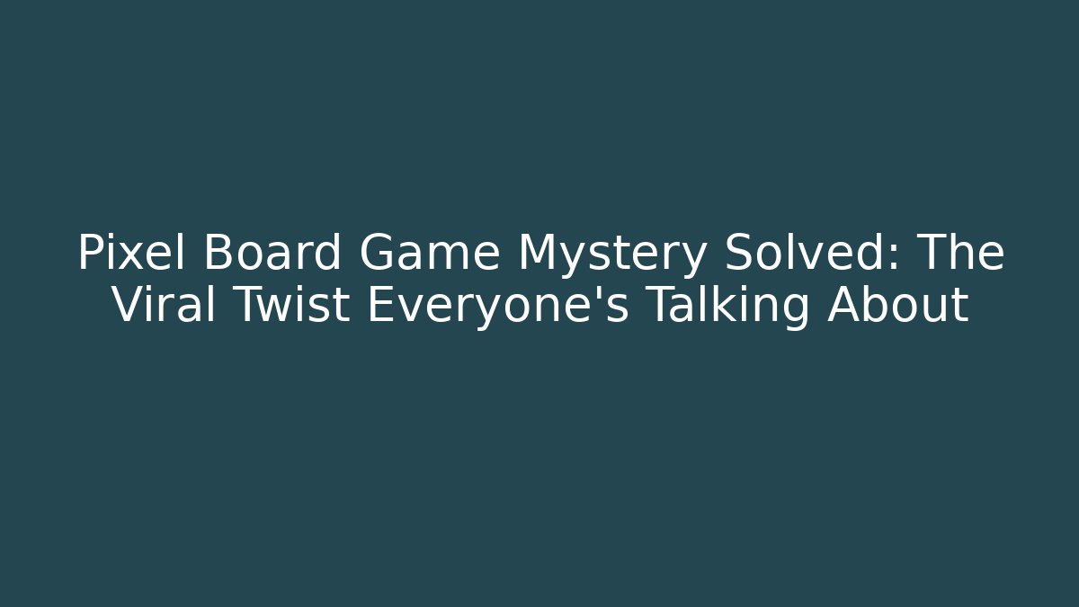Pixel Board Game Mystery Solved: The Viral Twist Everyone’s Talking About