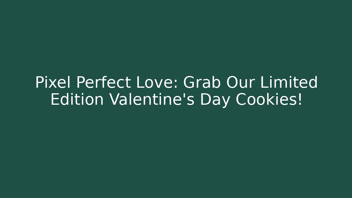 Pixel Perfect Love: Grab Our Limited Edition Valentine's Day Cookies!