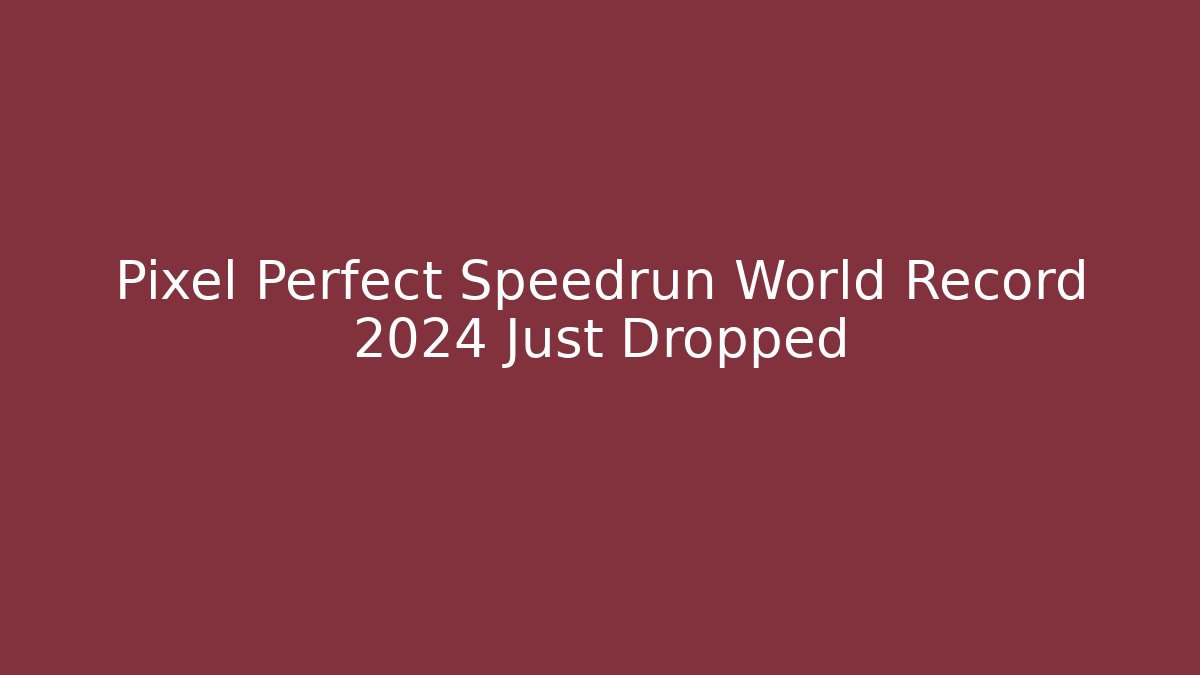 Pixel Perfect Speedrun World Record 2024 Just Dropped