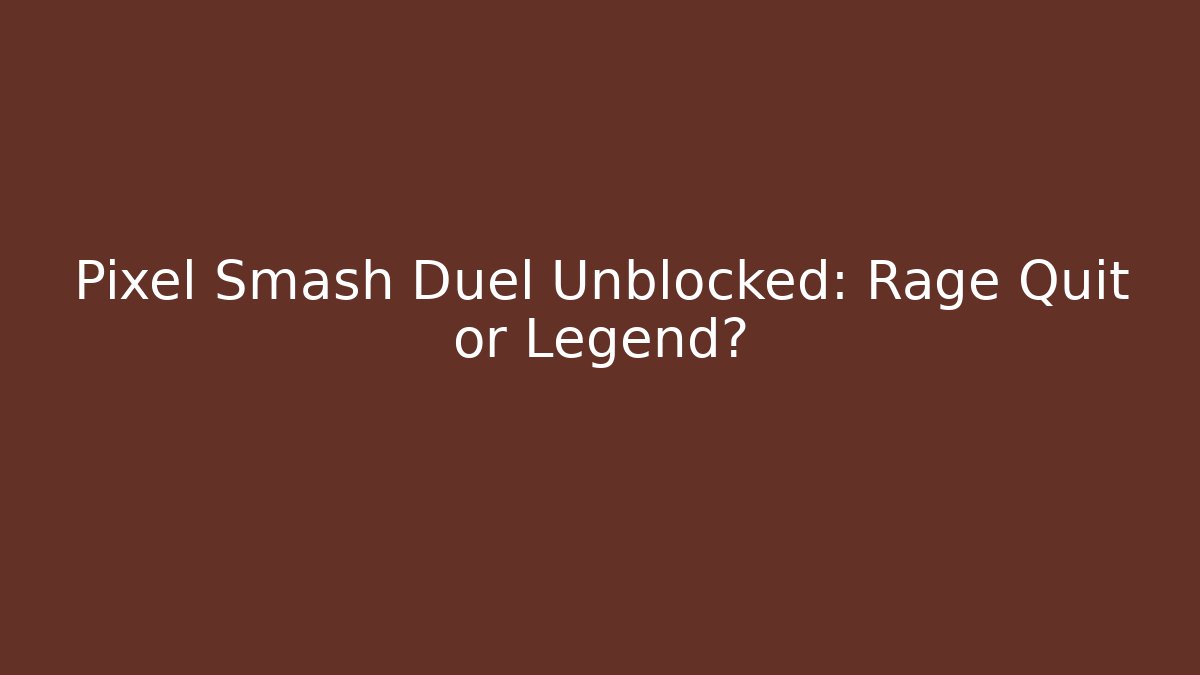 Pixel Smash Duel Unblocked: Rage Quit or Legend?