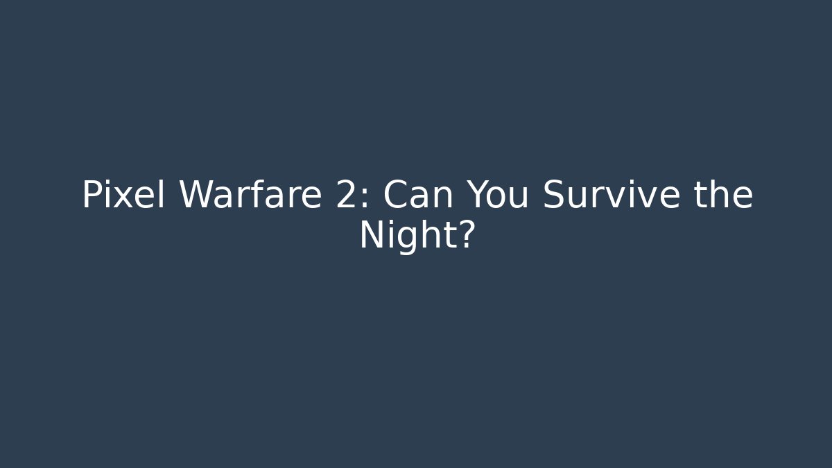 Pixel Warfare 2: Can You Survive the Night?