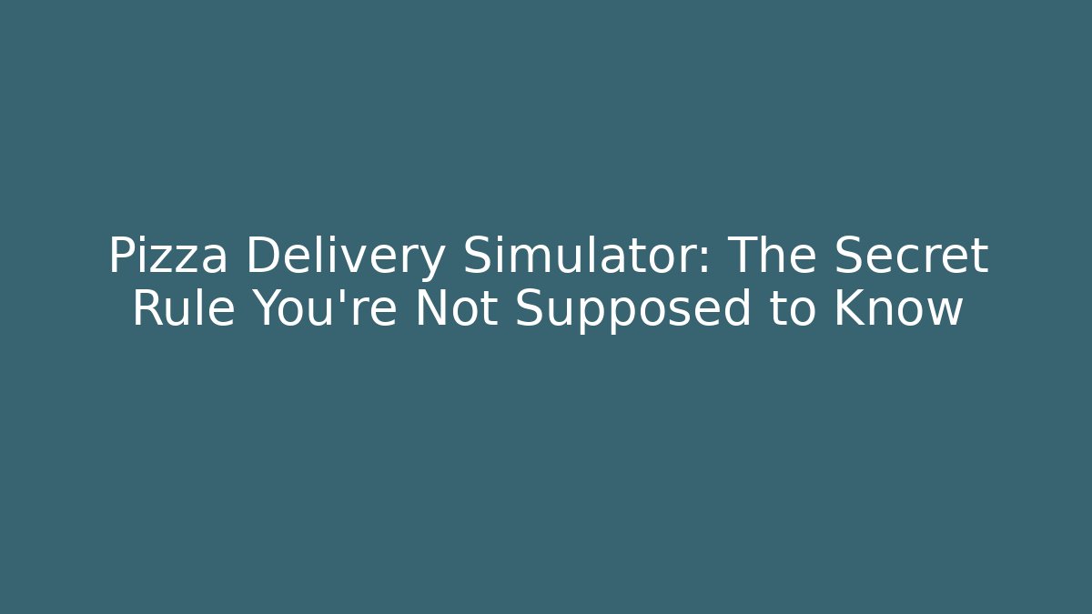 Pizza Delivery Simulator: The Secret Rule You're Not Supposed to Know - Método de Aprovação