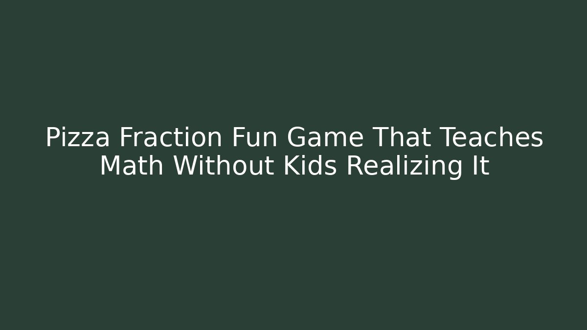 Pizza Fraction Fun Game That Teaches Math Without Kids Realizing It - Método de Aprovação
