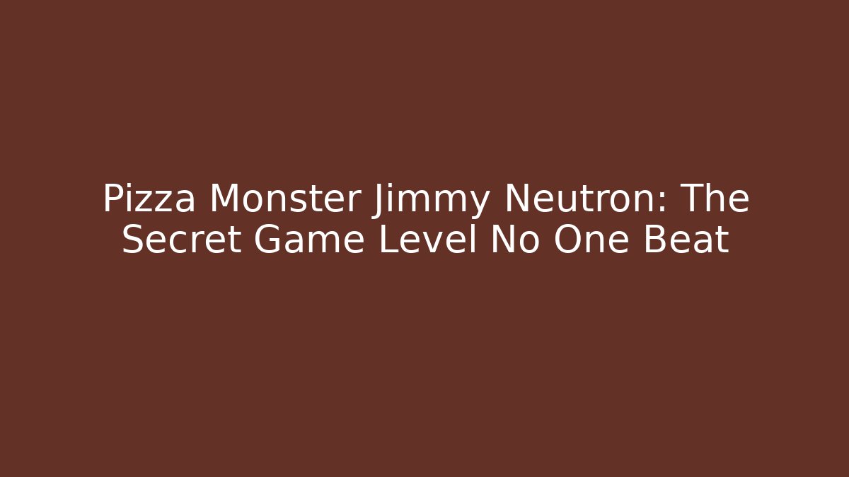 Pizza Monster Jimmy Neutron: The Secret Game Level No One Beat