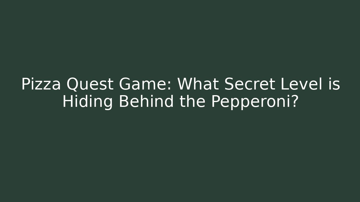 Pizza Quest Game: What Secret Level is Hiding Behind the Pepperoni? - Método de Aprovação