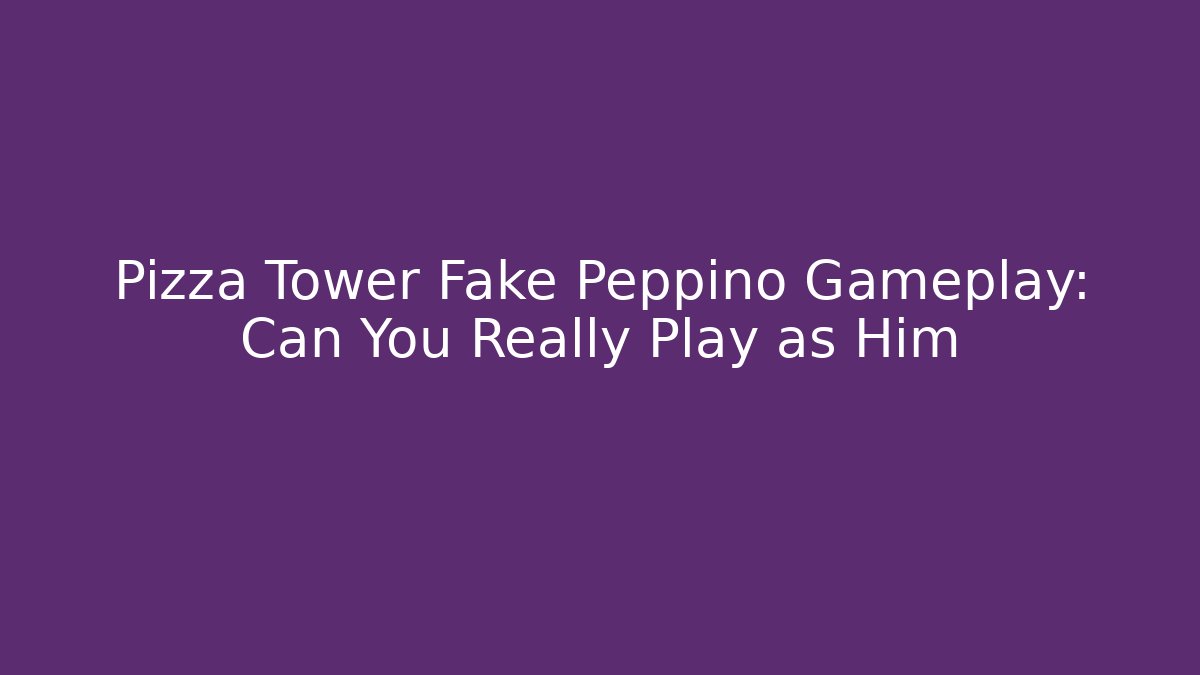 Pizza Tower Fake Peppino Gameplay: Can You Really Play as Him