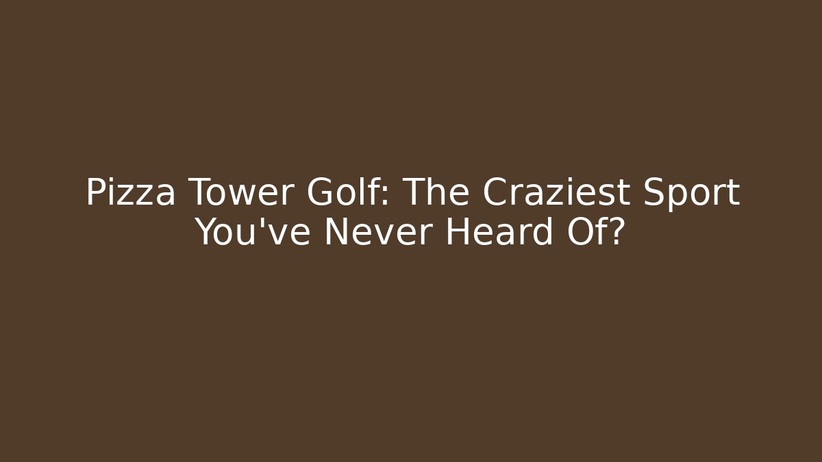 Pizza Tower Golf: The Craziest Sport You’ve Never Heard Of?