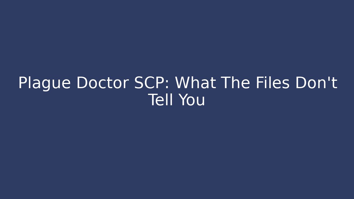 Plague Doctor SCP: What The Files Don't Tell You - Método de Aprovação
