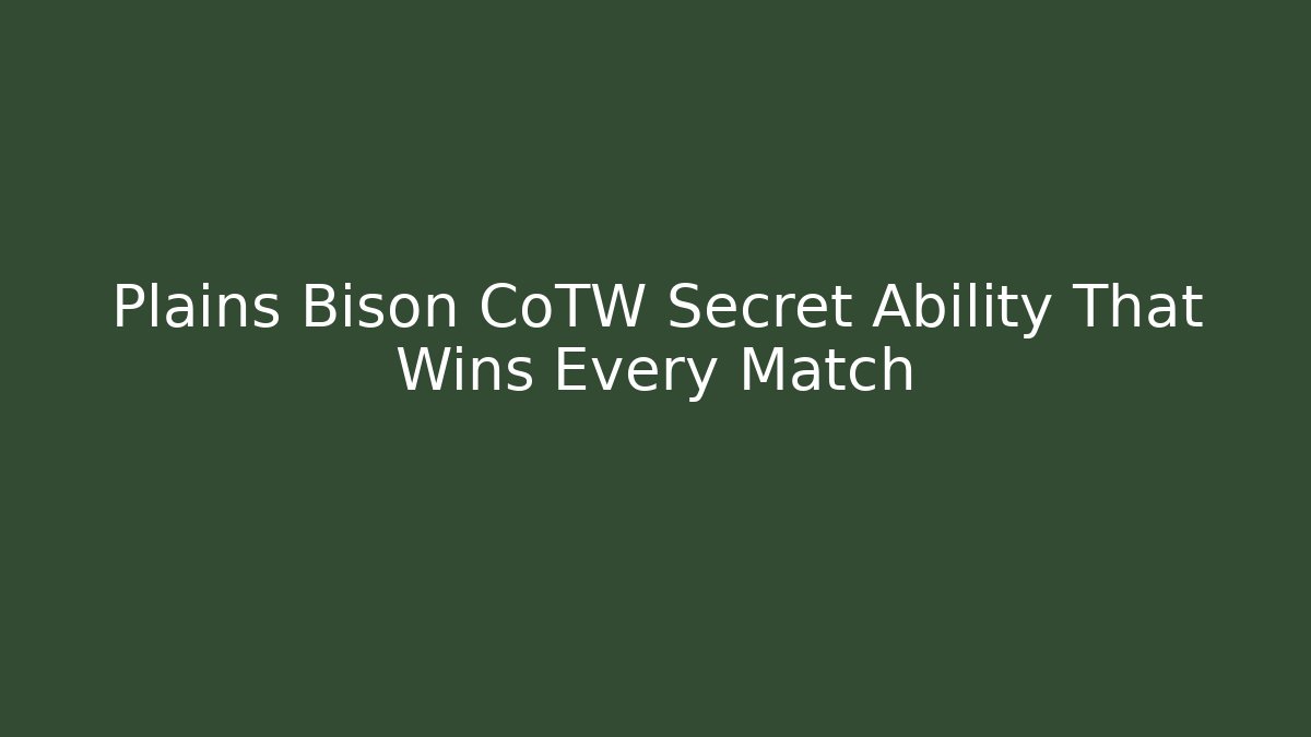 Plains Bison CoTW Secret Ability That Wins Every Match