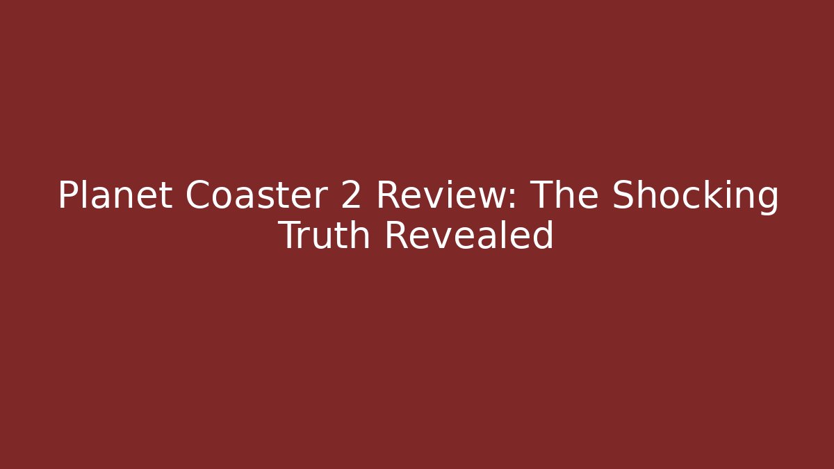 Planet Coaster 2 Review: The Shocking Truth Revealed - Método de Aprovação