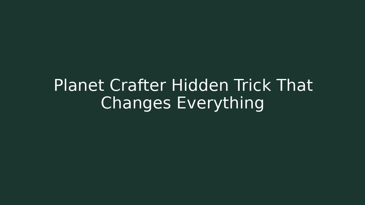 Planet Crafter Hidden Trick That Changes Everything - Método de Aprovação