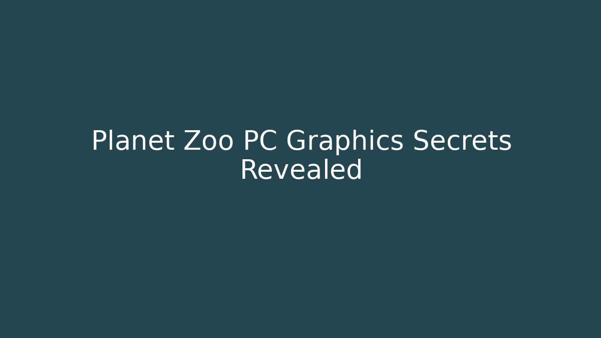 Planet Zoo PC Graphics Secrets Revealed