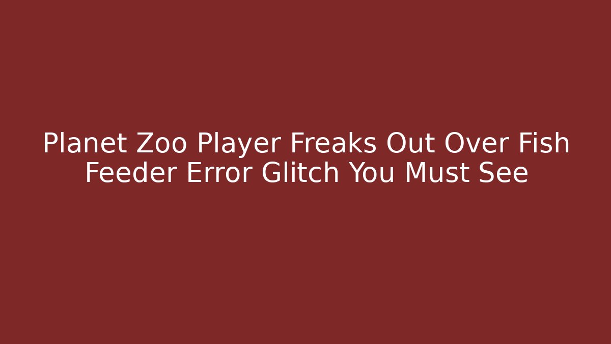 Planet Zoo Player Freaks Out Over Fish Feeder Error Glitch You Must See