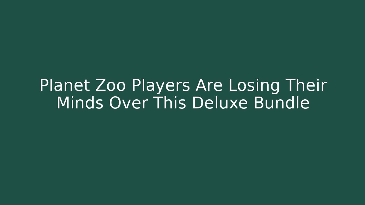 Planet Zoo Players Are Losing Their Minds Over This Deluxe Bundle