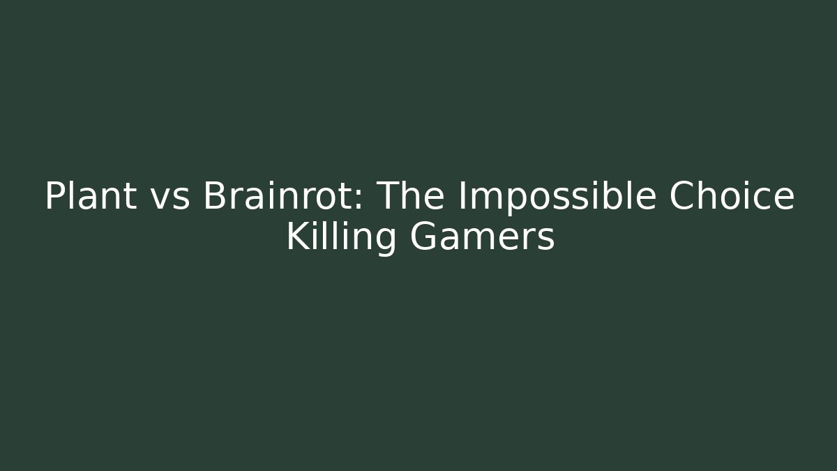 Plant vs Brainrot: The Impossible Choice Killing Gamers