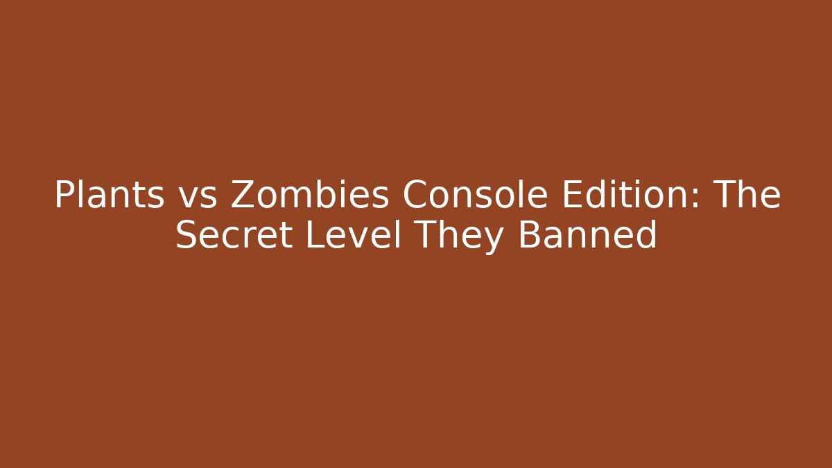 Plants vs Zombies Console Edition: The Secret Level They Banned - Método de Aprovação