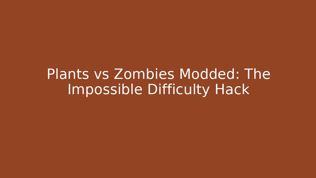 Plants vs Zombies Modded: The Impossible Difficulty Hack - Método de Aprovação