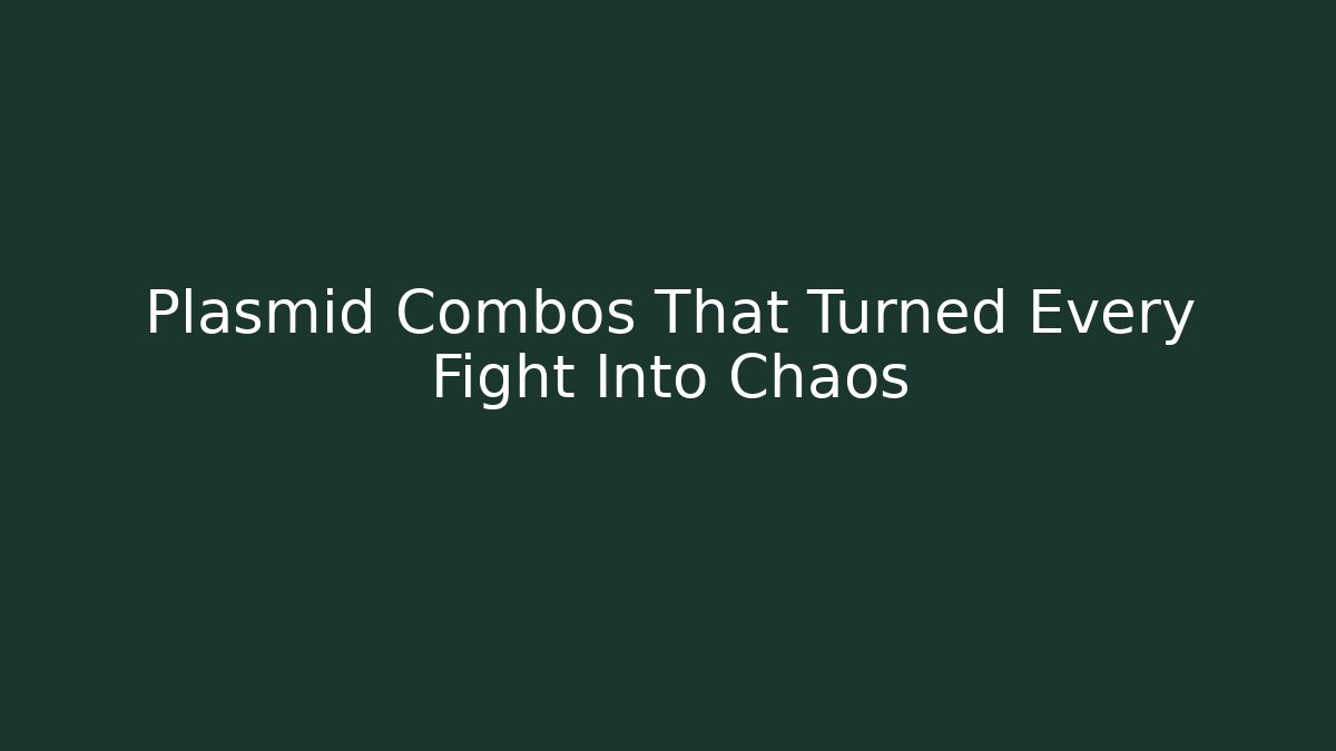 Plasmid Combos That Turned Every Fight Into Chaos