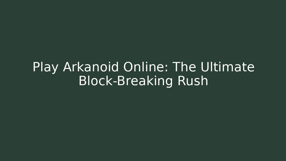 Play Arkanoid Online: The Ultimate Block-Breaking Rush