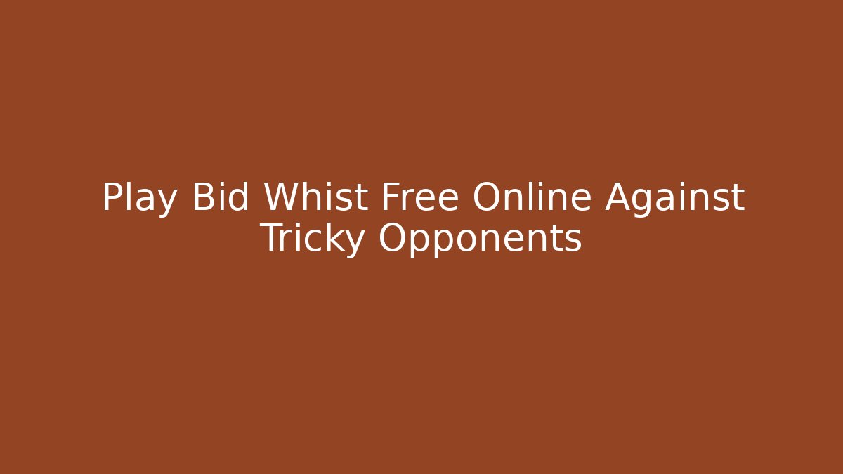Play Bid Whist Free Online Against Tricky Opponents