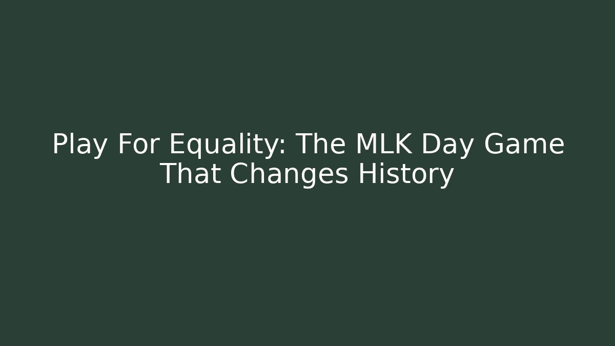 Play For Equality: The MLK Day Game That Changes History