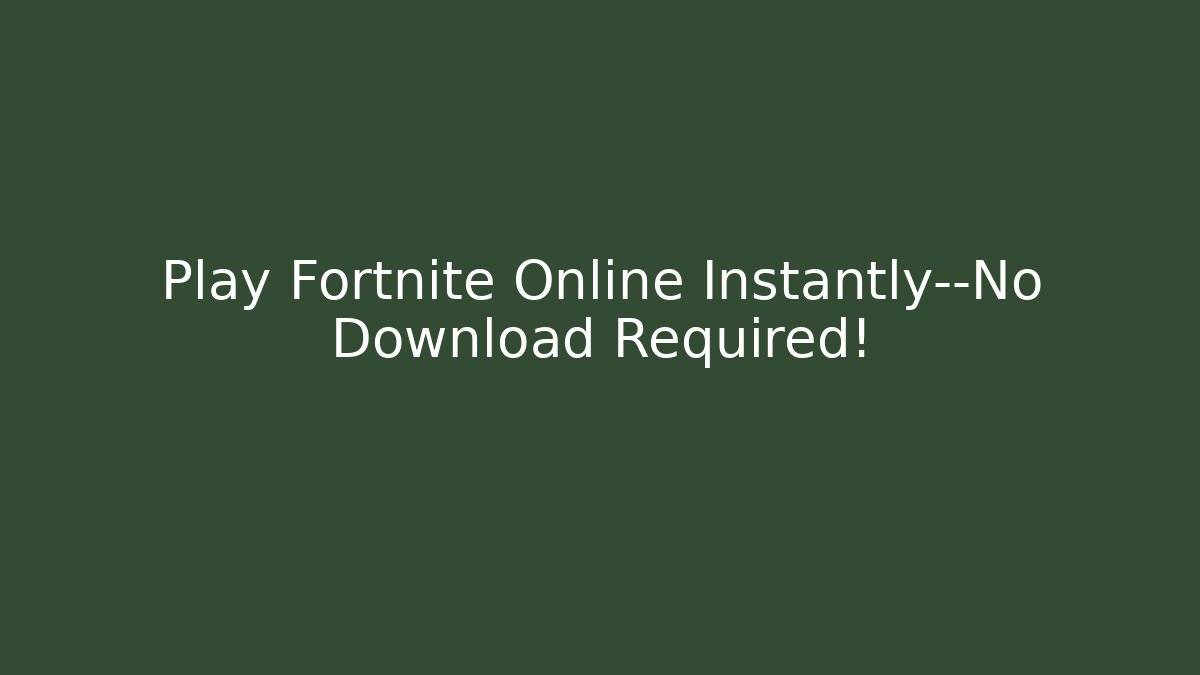 Play Fortnite Online Instantly—No Download Required! - Método de Aprovação