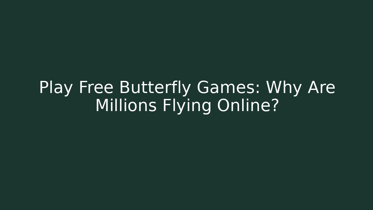 Play Free Butterfly Games: Why Are Millions Flying Online? - Método de Aprovação