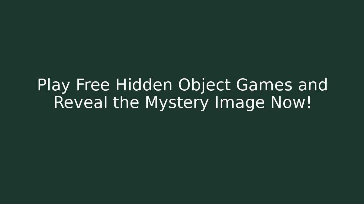Play Free Hidden Object Games and Reveal the Mystery Image Now!