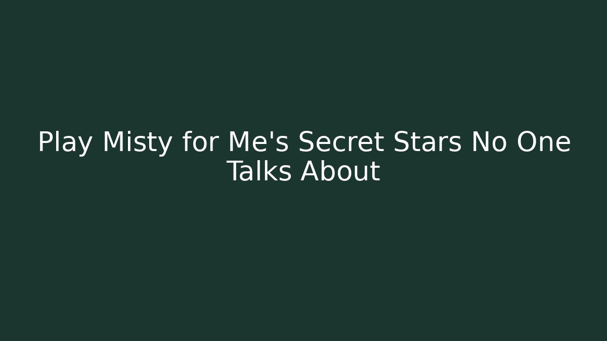 Play Misty for Me’s Secret Stars No One Talks About