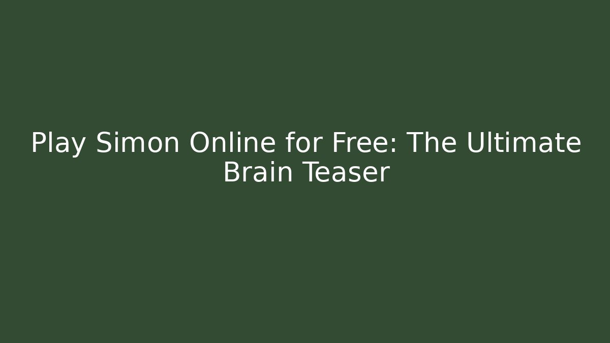 Play Simon Online for Free: The Ultimate Brain Teaser