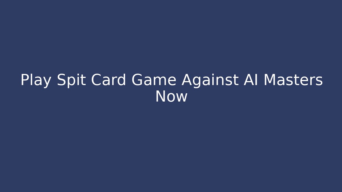 Play Spit Card Game Against AI Masters Now - Método de Aprovação