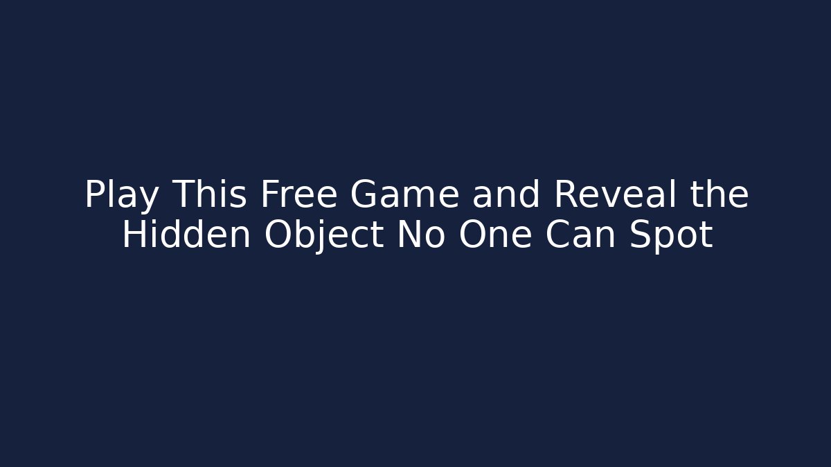 Play This Free Game and Reveal the Hidden Object No One Can Spot
