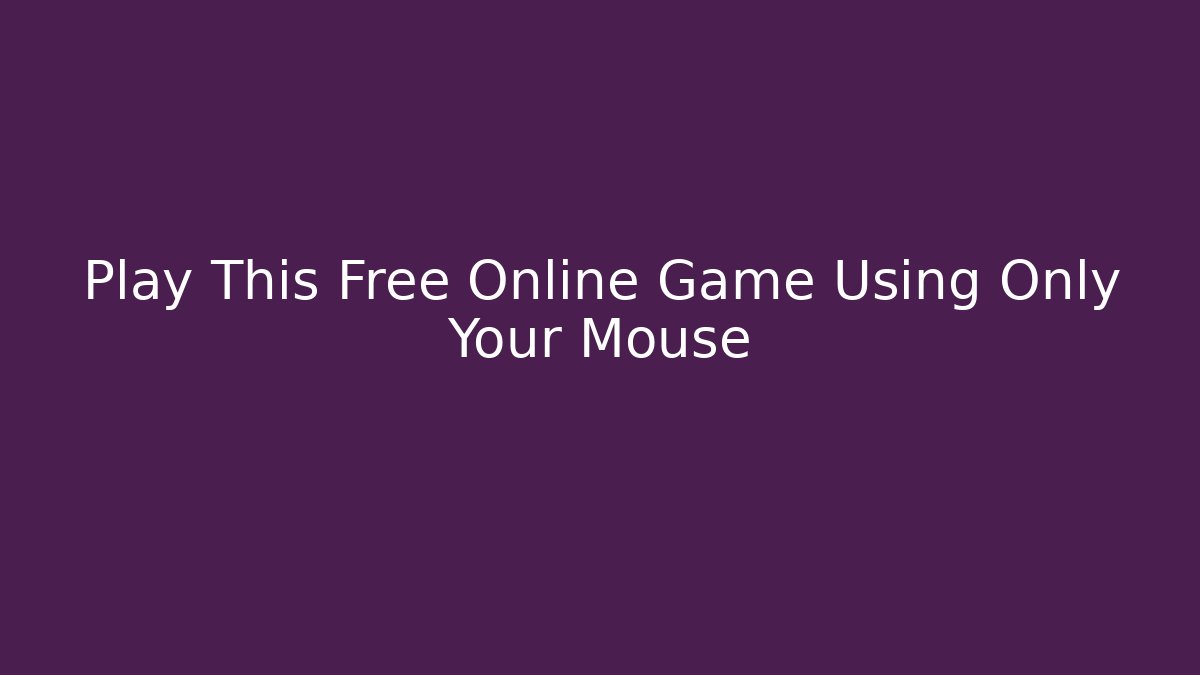 Play This Free Online Game Using Only Your Mouse