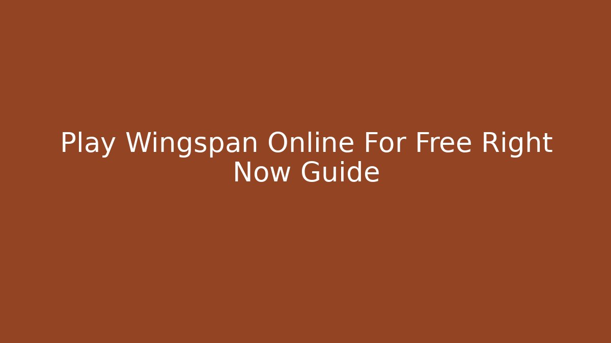 Play Wingspan Online For Free Right Now Guide