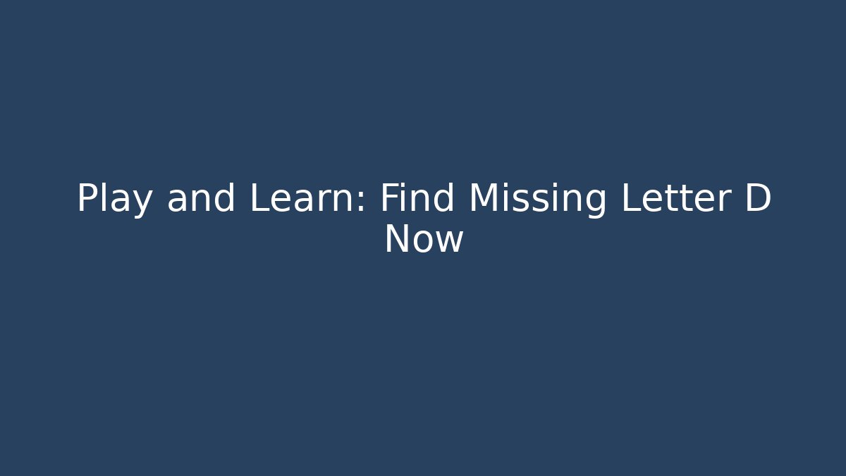 Play and Learn: Find Missing Letter D Now - Método de Aprovação