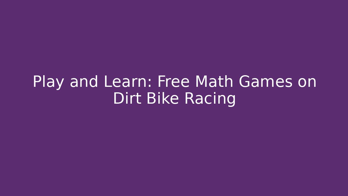 Play and Learn: Free Math Games on Dirt Bike Racing