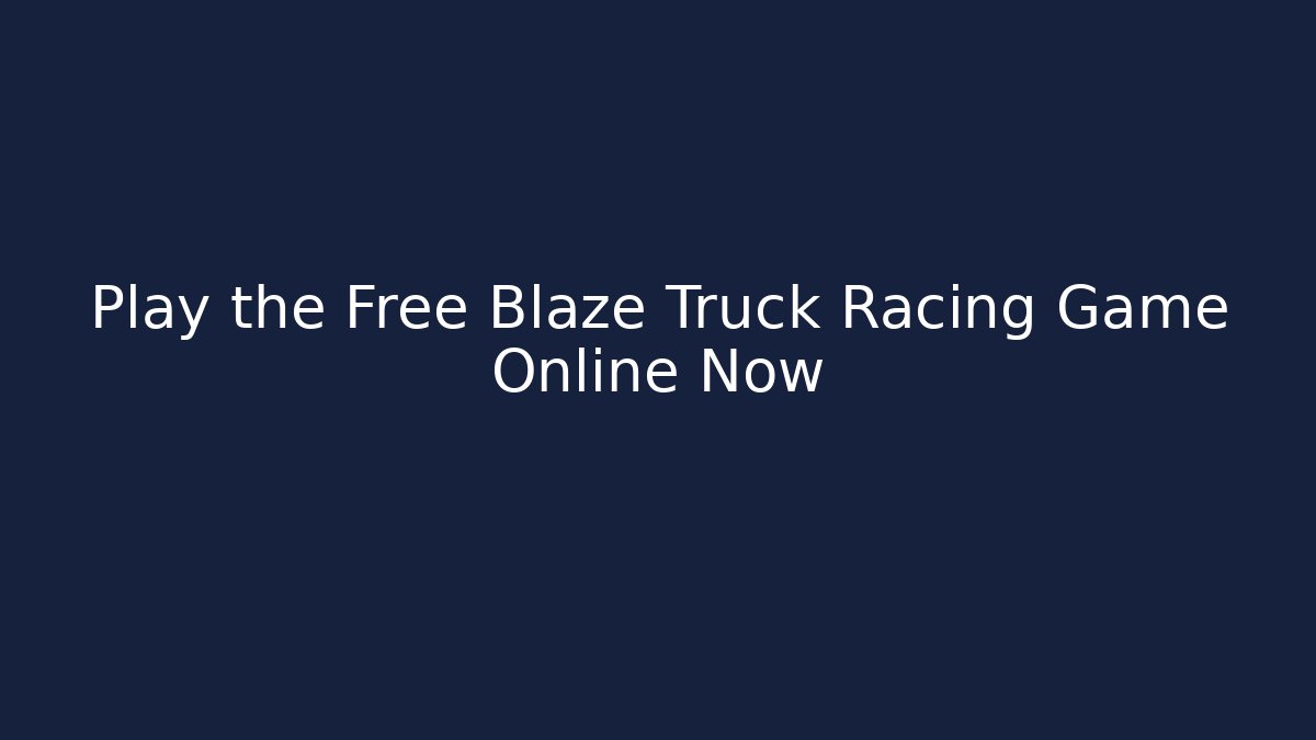 Play the Free Blaze Truck Racing Game Online Now