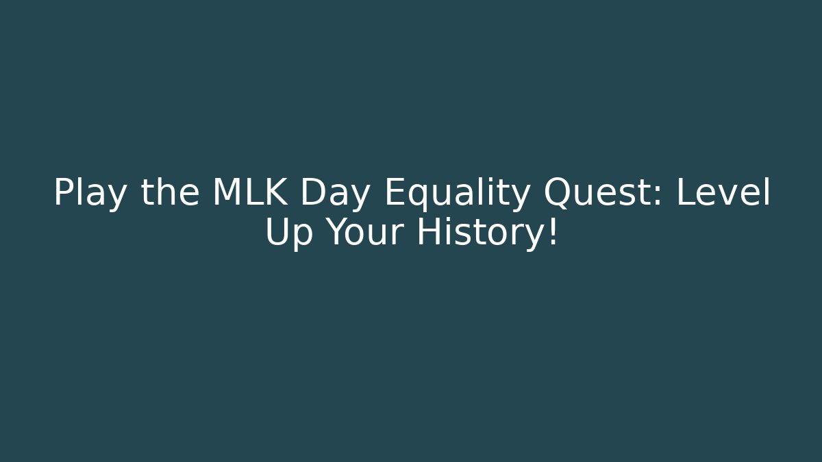 Play the MLK Day Equality Quest: Level Up Your History! - Método de Aprovação